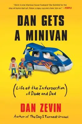 Dan prend un minivan : (La vie à l'intersection de Dude et Dad) - Dan Gets a Minivan: (Life at the Intersection of Dude and Dad)