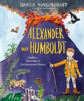 Alexander Von Humboldt : Explorateur, naturaliste et pionnier de l'environnement - Alexander Von Humboldt: Explorer, Naturalist & Environmental Pioneer