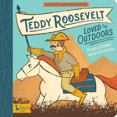 Petits naturalistes : Teddy Roosevelt aimait la nature - Little Naturalists: Teddy Roosevelt Loved the Outdoors