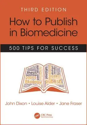 Comment publier en biomédecine : 500 conseils pour réussir, troisième édition - How to Publish in Biomedicine: 500 Tips for Success, Third Edition