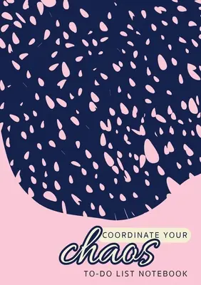 Coordinate Your Chaos - To-Do List Notebook : 120 pages lignées non datées avec listes de priorités (Medium A5 - 5.83X8.27 - Rose avec bleu) - Coordinate Your Chaos - To-Do List Notebook: 120 Pages Lined Undated To-Do List Organizer with Priority Lists (Medium A5 - 5.83X8.27 - Pink with Blue
