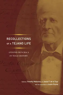 Souvenirs d'une vie tejano : Antonio Menchaca dans l'histoire du Texas - Recollections of a Tejano Life: Antonio Menchaca in Texas History