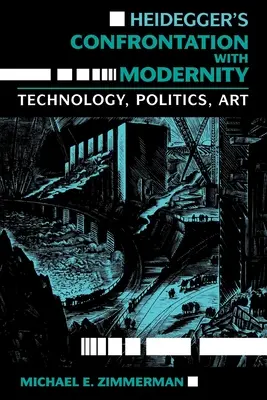 La confrontation de Heidegger avec la modernité : Technologie, politique et art - Heidegger's Confrontation with Modernity: Technology, Politics, and Art