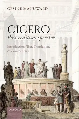 Cicéron, Discours Post Reditum : Introduction, texte, traduction et commentaire - Cicero, Post Reditum Speeches: Introduction, Text, Translation, and Commentary