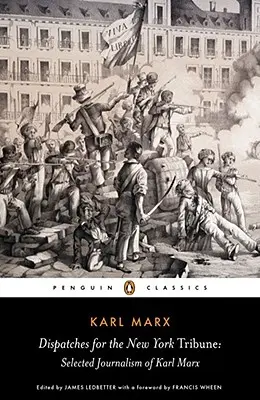 Dépêches pour le New York Tribune : Sélection de textes journalistiques de Karl Marx - Dispatches for the New York Tribune: Selected Journalism of Karl Marx