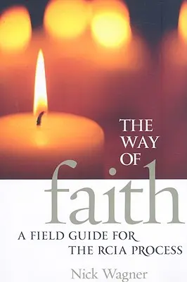 Le chemin de la foi : Un guide de terrain pour le processus RCIA - The Way of Faith: A Field Guide to the RCIA Process