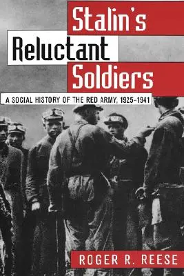 Le soldat réticent de Staline : Une histoire sociale de l'Armée rouge, 1925-1941 - Stalin's Reluctant Soldier: A Social History of the Red Army, 1925-1941