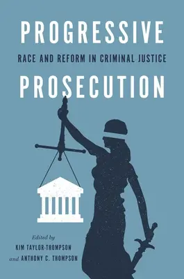 Progressive Prosecution : Race et réforme de la justice pénale - Progressive Prosecution: Race and Reform in Criminal Justice