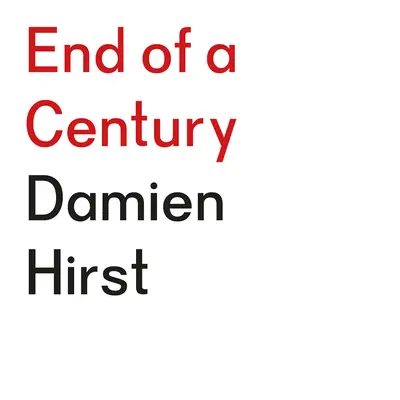 Damien Hirst : Fin d'un siècle - Damien Hirst: End of a Century