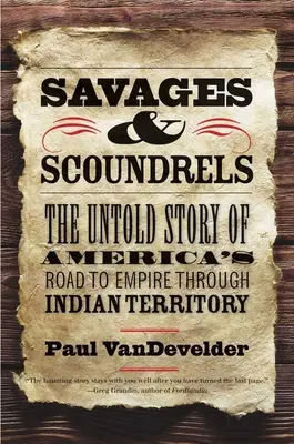 Savages and Scoundrels : L'histoire inédite de la route de l'empire américain à travers le territoire indien - Savages and Scoundrels: The Untold Story of America's Road to Empire Through Indian Territory