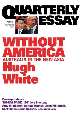 Essai trimestriel 68 Sans l'Amérique : L'Australie dans la nouvelle Asie - Quarterly Essay 68 Without America: Australia in the New Asia