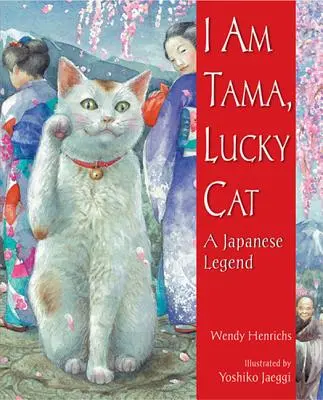 Je suis Tama, le chat chanceux : une légende japonaise - I Am Tama, Lucky Cat: A Japanese Legend