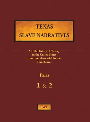 Texas Slave Narratives - Parts 1 & 2 : A Folk History of Slavery in the United States from Interviews with Former Slaves (Récits d'esclaves du Texas - Parties 1 et 2 : Une histoire populaire de l'esclavage aux États-Unis à partir d'entretiens avec d'anciens esclaves) - Texas Slave Narratives - Parts 1 & 2: A Folk History of Slavery in the United States from Interviews with Former Slaves