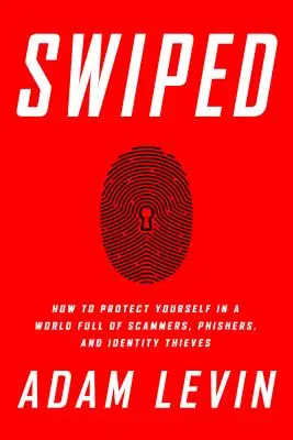 Swiped : Comment se protéger dans un monde rempli d'escrocs, d'hameçonneurs et de voleurs d'identité - Swiped: How to Protect Yourself in a World Full of Scammers, Phishers, and Identity Thieves