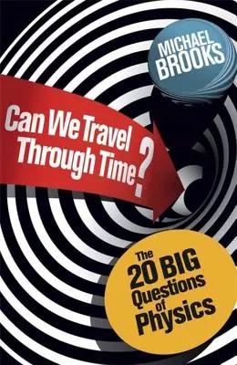 Peut-on voyager dans le temps ? - Les 20 grandes questions de la physique - Can We Travel Through Time? - The 20 Big Questions in Physics