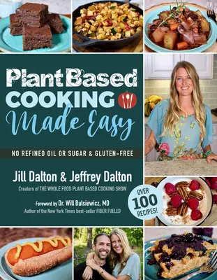 La cuisine végétale en toute simplicité : plus de 100 recettes - Plant Based Cooking Made Easy: Over 100 Recipes