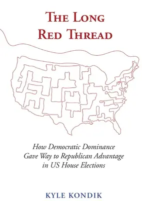 Le long fil rouge : Comment la domination des démocrates a cédé la place à l'avantage des républicains dans les élections législatives américaines - The Long Red Thread: How Democratic Dominance Gave Way to Republican Advantage in Us House Elections