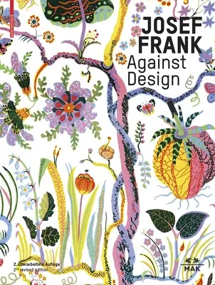 Josef Frank - Contre le design : L'œuvre antiformaliste de l'architecte / Das Anti-Formalistische Werk Des Architekten - Josef Frank - Against Design: The Architect's Anti-Formalist Oeuvre / Das Anti-Formalistische Werk Des Architekten