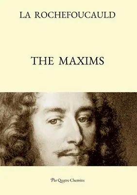 Les Maximes (édition bilingue : texte français, avec une traduction anglaise révisée) - The Maxims (Bilingual Edition: French Text, with a Revised English Translation)