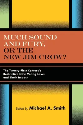 Beaucoup de bruit et de fureur, ou le nouveau Jim Crow ? Les nouvelles lois électorales restrictives du XXIe siècle et leur impact - Much Sound and Fury, or the New Jim Crow?: The Twenty-First Century's Restrictive New Voting Laws and Their Impact