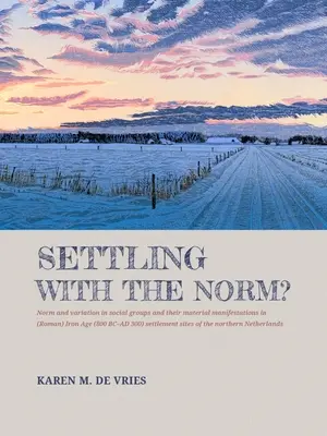 S'accommoder de la norme ? Normes et variations dans les groupes sociaux et leurs manifestations matérielles à l'âge du fer (romain) (800 av. J.-C. - 300 apr. J.-C.) S - Settling with the Norm?: Norm and Variation in Social Groups and Their Material Manifestations in (Roman) Iron Age (800 BC-AD 300) Settlement S