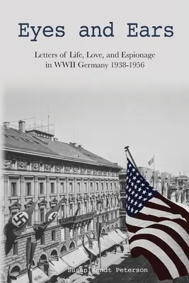 Eyes and Ears : Lettres de vie, d'amour et d'espionnage dans l'Allemagne de la Seconde Guerre mondiale, 1938-1956 - Eyes and Ears: Letters of life, love, and espionage in WWII Germany 1938-1956
