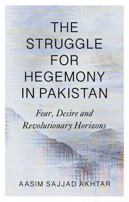 La lutte pour l'hégémonie au Pakistan : Peur, désir et horizons révolutionnaires - The Struggle for Hegemony in Pakistan: Fear, Desire and Revolutionary Horizons