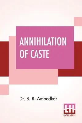 L'anéantissement des castes : Avec une réponse au Mahatma Gandhi - Annihilation Of Caste: With A Reply To Mahatma Gandhi