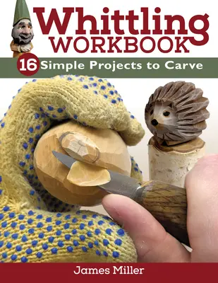 Whittling Workbook : 14 projets simples à sculpter - Whittling Workbook: 14 Simple Projects to Carve