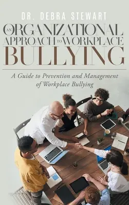 Une approche organisationnelle de l'intimidation au travail : Un guide pour la prévention et la gestion des brimades sur le lieu de travail - An Organizational Approach to Workplace Bullying: A Guide to Prevention and Management of Workplace Bullying