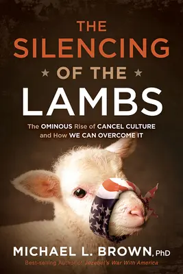 Le silence des agneaux : La montée inquiétante de la culture de l'annulation et comment nous pouvons la surmonter - The Silencing of the Lambs: The Ominous Rise of Cancel Culture and How We Can Overcome It