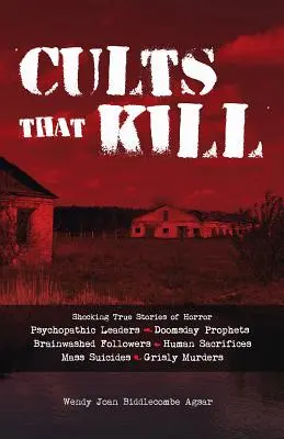 Cults That Kill : Des histoires vraies et choquantes sur l'horreur des leaders psychopathes, des prophètes de fin du monde et des adeptes ayant subi un lavage de cerveau, jusqu'aux sacrifices humains. - Cults That Kill: Shocking True Stories of Horror from Psychopathic Leaders, Doomsday Prophets, and Brainwashed Followers to Human Sacri