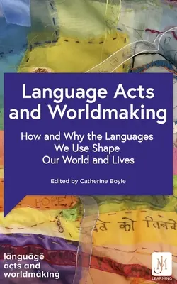 Actes de langage et construction du monde : comment et pourquoi les langues que nous utilisons façonnent notre monde et notre vie - Language Acts and Worldmaking: How and Why the Languages We Use Shape Our World and Our Lives