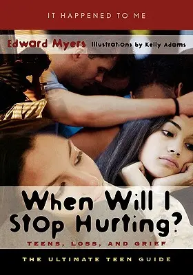 Quand cesserai-je de souffrir ? Les adolescents, la perte et le deuil - When Will I Stop Hurting?: Teens, Loss, and Grief