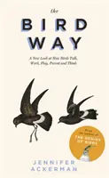 Bird Way - Un nouveau regard sur la façon dont les oiseaux parlent, travaillent, jouent, sont parents et pensent - Bird Way - A New Look at How Birds Talk, Work, Play, Parent, and Think