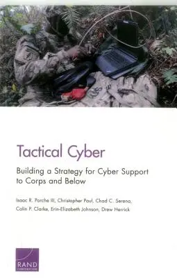 Cyber tactique : Élaborer une stratégie de soutien cybernétique aux corps d'armée et aux échelons inférieurs - Tactical Cyber: Building a Strategy for Cyber Support to Corps and Below