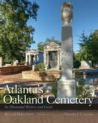 Le cimetière Oakland d'Atlanta : Une histoire illustrée et un guide - Atlanta's Oakland Cemetery: An Illustrated History and Guide