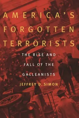 Les terroristes américains oubliés : L'ascension et la chute des Galiléens - America's Forgotten Terrorists: The Rise and Fall of the Galleanists
