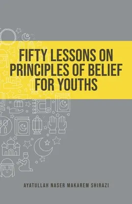 Cinquante leçons sur les principes de la foi pour les jeunes - Fifty Lessons on Principles of Belief for Youths