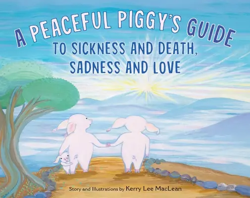 Le guide de la maladie et de la mort, de la tristesse et de l'amour d'un cochon pacifique - A Peaceful Piggy's Guide to Sickness and Death, Sadness and Love