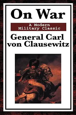 La guerre : un classique militaire moderne - On War: A Modern Military Classic