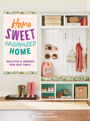 Home Sweet Organized Home : Désencombrer et organiser votre famille débordéevolume 3 - Home Sweet Organized Home: Declutter & Organize Your Busy Familyvolume 3