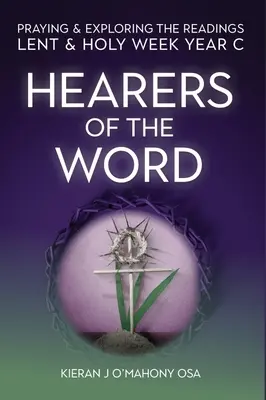 Auteurs de la Parole : Prier et explorer les lectures pour le Carême et la Semaine Sainte : Année C - Hearers of the Word: Praying & Exploring the Readings Lent & Holy Week: Year C