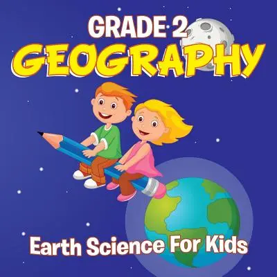 Grade 2 Geography : Science de la Terre pour les enfants (livres de géographie) - Grade 2 Geography: Earth Science For Kids (Geography Books)