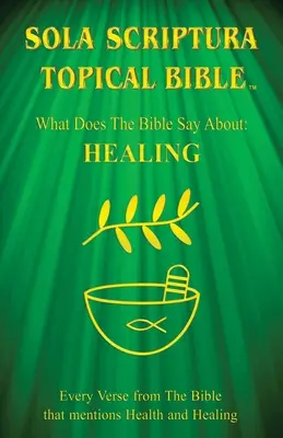 Sola Scriptura Topical Bible : Que dit la Bible sur la guérison ? - Sola Scriptura Topical Bible: What Does The Bible Say About Healing?