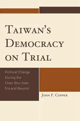 La démocratie taïwanaise à l'épreuve : Le changement politique sous l'ère Chen Shui-bian et au-delà - Taiwan's Democracy on Trial: Political Change During the Chen Shui-bian Era and Beyond