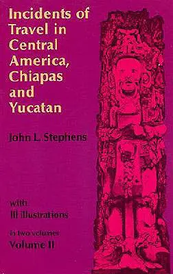 Incidents de voyage en Amérique centrale, au Chiapas et au Yucatan, tome 2 - Incidents of Travel in Central America, Chiapas, and Yucatan, Vol. 2