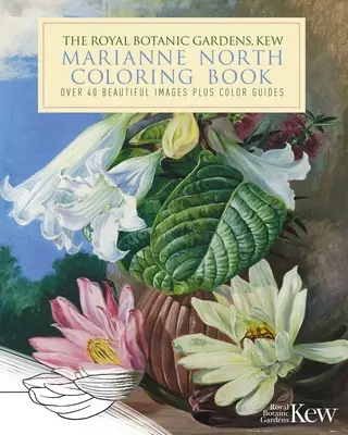 The Royal Botanic Gardens, Kew Marianne North Nature Coloring Book : Plus de 40 images magnifiques et des guides de couleurs - The Royal Botanic Gardens, Kew Marianne North Nature Coloring Book: Over 40 Beautiful Images Plus Color Guides