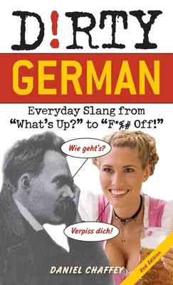 L'allemand sale : deuxième édition : L'argot de tous les jours, de What's Up&nbsp;? à F*%# Off&nbsp;! - Dirty German: Second Edition: Everyday Slang from What's Up? to F*%# Off!
