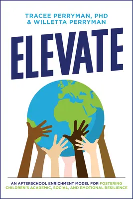 Elevate : Un modèle d'enrichissement après l'école pour favoriser la résilience scolaire, sociale et émotionnelle des enfants - Elevate: An Afterschool Enrichment Model for Fostering Children's Academic, Social, and Emotional Resilience